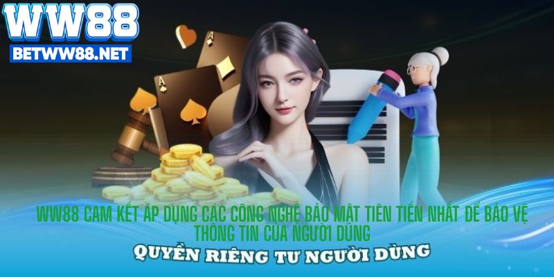 WW88 cam kết áp dụng các công nghệ bảo mật tiên tiến nhất để bảo vệ thông tin của người dùng